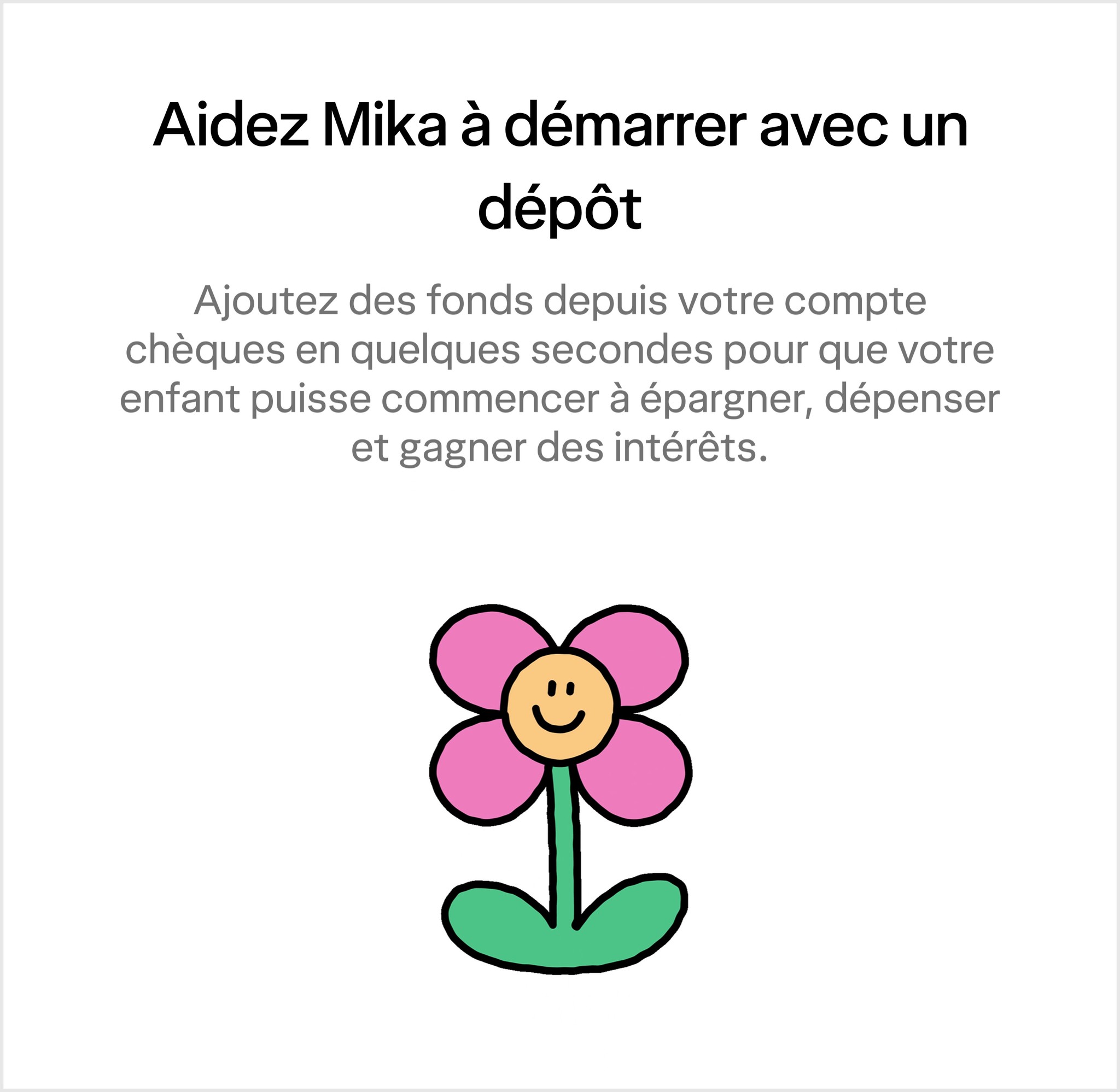 Un écran montrant une illustration de fleurs. Le texte encourage à ajouter de l'argent à un compte pour enfants et ados.